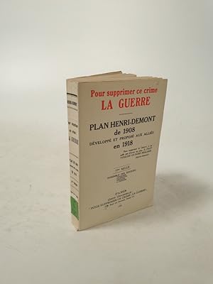 Bild des Verkufers fr Pour supprimer ce crime: la Guerre. Plan Henri-Demont de 1908 dvelopp et propos aux allis en 1918. zum Verkauf von Antiquariat Bookfarm