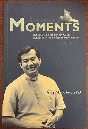 MOMENTS:REFLECTIONS ON THE SUNDAY GOSPEL PUBLISHED IN THE PHILIPPINE DAILY INQUIRER