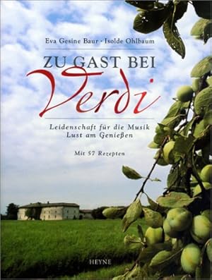 Imagen del vendedor de Zu Gast bei Verdi : Leidenschaft fr die Musik, Lust am Genieen ; mit 57 Rezepten. Eva Gesine Baur ; Isolde Ohlbaum / Collection Rolf Heyne a la venta por ACADEMIA Antiquariat an der Universitt