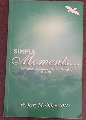 SIMPLE MOMENTS.(REFLECTIONS,EXPERIENCES,STORIES,THOUGHTS) BOOK III