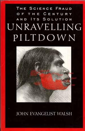 Unravelling Piltdown. The Science Fraud Of The Century and Its Solution