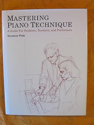 Imagen del vendedor de Mastering Piano Technique: A Guide for Students, Teachers and Performers a la venta por Pistil Books Online, IOBA