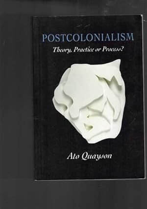 Postcolonialism : Theory, Practice or Process?