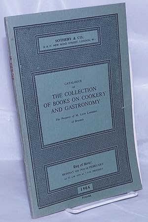 Catalogue of the Collection of Books on Cookery and Gastronomy, The Property of M. Leon Lambert o...