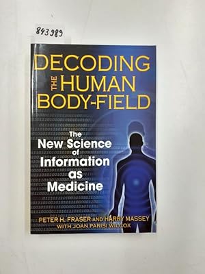 Imagen del vendedor de Decoding the Human Body-Field: The New Science of Information as Medicine a la venta por Versand-Antiquariat Konrad von Agris e.K.