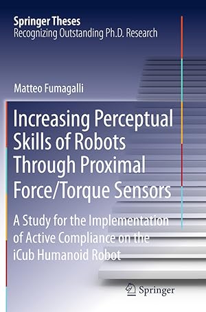 Seller image for Increasing Perceptual Skills of Robots Through Proximal Force/Torque Sensors for sale by moluna