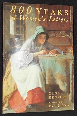 Image du vendeur pour 800 Years of Women's Letters; Olga Kenyon; Foreword by P. D. James mis en vente par Classic Books and Ephemera, IOBA