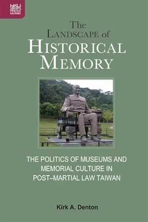 Imagen del vendedor de Landscape of Historical Memory : The Politics of Museums and Memorial Culture in Post?Martial Law Taiwan a la venta por GreatBookPrices