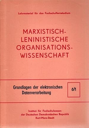 Marxistisch-leninistische Organisationswissenschaft. Nr. 6/1: Grundlagen der elektronischen Daten...