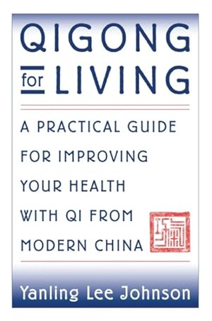 Image du vendeur pour Qigong for Living : A Practical Guide to Improving Your Health With Qi from Modern China mis en vente par GreatBookPricesUK