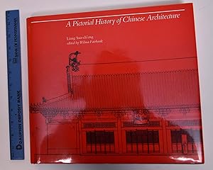 A Pictorial History of Chinese Architecture: A Study of the Development of its Structural System ...