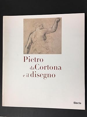 Pietro da Cortona e il disegno. A cura di Rondinò Valenti Prosperi Simonetta. Electa. 1997