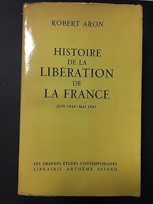 Image du vendeur pour Aron Robert. Historie de la libration de la France. Jiun 1944 - Mai 1945. Libraire Arthme Fayard. 1959 mis en vente par Amarcord libri