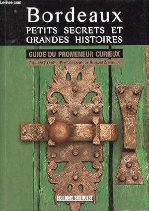 Bild des Verkufers fr Bordeaux petits secrets et grandes histoires - Guide du promeneur curieux. zum Verkauf von Le-Livre