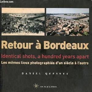 Image du vendeur pour Retour  Bordeaux - Les mmes lieux photographis d'un sicle  l'autre. mis en vente par Le-Livre