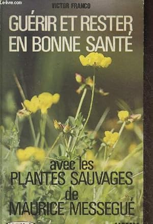 Bild des Verkufers fr Gurir et rester en bonne sant avec les plantes sauvages de Maurice Messegu zum Verkauf von Le-Livre