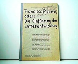 Bild des Verkufers fr Francisco Pizarro, oder : Die Einfhrung in die Unterentwicklung. Entwicklung und Unterentwicklung in der Ersten und der Dritten Welt, Heft 1 / Sekundarstufe I. zum Verkauf von Antiquariat Kirchheim