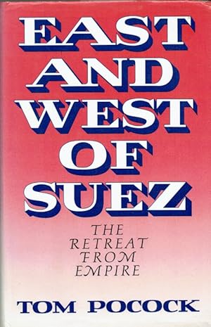 Seller image for EAST AND WEST OF SUEZ : THE RETREAT FROM EMPIRE for sale by Paul Meekins Military & History Books