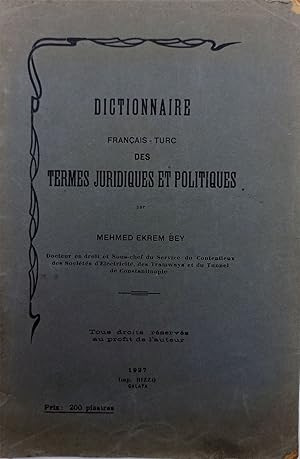 [THE LAST FRENCH - TURKISH LEGAL DICTIONARY PRINTED IN THE OTTOMAN WORLD] Dictionnaire Français -...