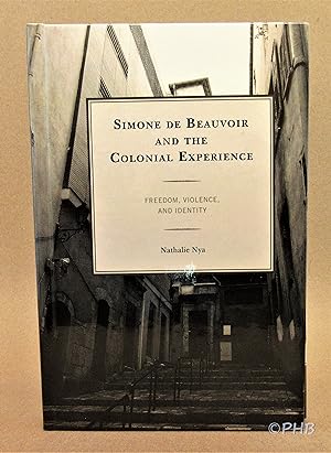 Simone de Beauvoir and the Colonial Experience: Freedom, Violence, and Identity