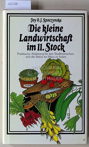 Bild des Verkufers fr Die kleine Landwirtschaft im 11. Stock. Praktische Anleitung fr den Stadtmenschen, sich die Natur ins Haus zu holen. (Aus d. Engl. v. Elisabeth Epple.) zum Verkauf von Antiquariat hinter der Stadtmauer