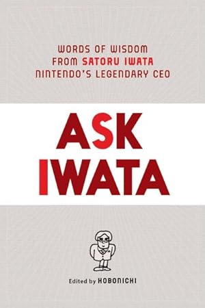 Seller image for Ask Iwata : Words of Wisdom from Satoru Iwata, Nintendo's Legendary CEO for sale by GreatBookPrices
