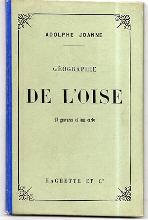 GEOGRAPHIE DU DEPARTEMENT DE L'OISE , avec une carte coloriée et 13 gravures . Sixième édition