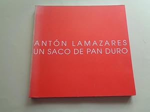 Seller image for Antn Lamazares. `Un saco de pan duro . Catlogo Exposicin Estacin Martima, A Corua, 2002 for sale by GALLAECIA LIBROS