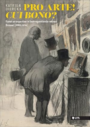 Immagine del venditore per PRO ARTE! CUI BONO? Kunst en expertise in laatnegentiende-eeuws Brussel [1860-1914] venduto da BOOKSELLER  -  ERIK TONEN  BOOKS