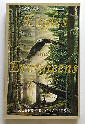 Eagles and Evergreens: A Rural Maine Childhood.