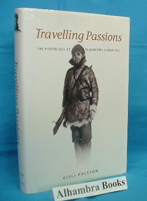 Travelling Passions : The Hidden Life of Vilhjalmur Stefansson