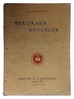 [MEXICO THROUGH THE EYES OF THE IDEOLOGIST OF TURKISH PEASANTRY] Meksikada köycülük. [i.e. Peasan...