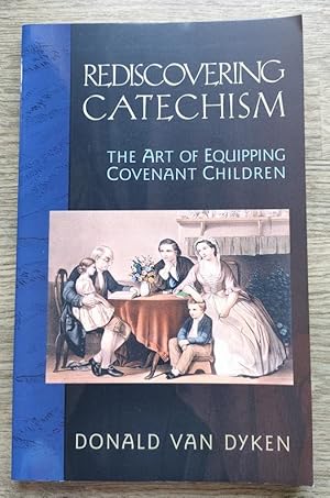 Rediscovering Catechism: The Art of Equipping Covenant Children