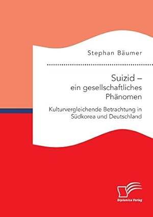 Imagen del vendedor de Suizid ein gesellschaftliches Phnomen. Kulturvergleichende Betrachtung in Sdkorea und Deutschland a la venta por WeBuyBooks