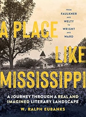 Immagine del venditore per A Place Like Mississippi: A Journey Through a Real and Imagined Literary Landscape by Eubanks, W. Ralph [Hardcover ] venduto da booksXpress