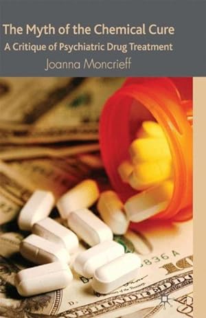 Image du vendeur pour Myth of the Chemical Cure : A Critique of Psychiatric Drug Treatment mis en vente par GreatBookPrices