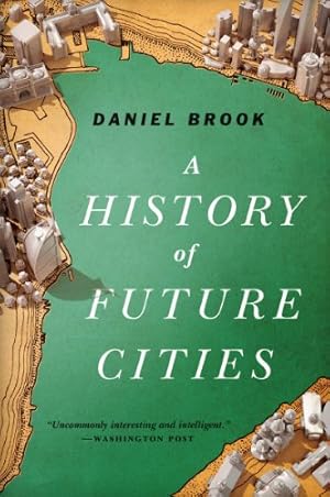 Imagen del vendedor de A History of Future Cities by Brook, Daniel [Paperback ] a la venta por booksXpress