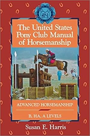 Image du vendeur pour The United States Pony Club Manual of Horsemanship: Advanced Horsemanship/B/Ha/a Levels. mis en vente par FIRENZELIBRI SRL