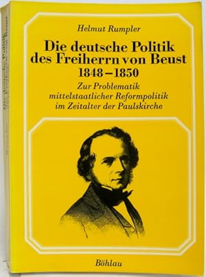 Bild des Verkufers fr Die deutsche Politik des Freiherrn von Beust 1848 bis 1850. Zur Problematik mittelstaatlicher Reformpolitik im Zeitalter der Paulskirche. zum Verkauf von Antiquariat Richart Kulbach