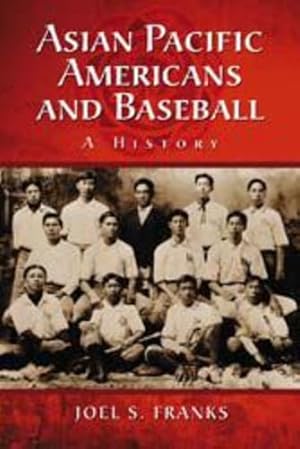 Immagine del venditore per Asian Pacific Americans and Baseball: A History by Joel S. Franks [Paperback ] venduto da booksXpress