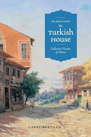 Image du vendeur pour Imagining the Turkish House: Collective Visions of Home by Bertram, Carel [Paperback ] mis en vente par booksXpress