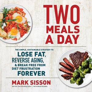 Seller image for Two Meals a Day : The Simple, Sustainable Strategy to Lose Fat, Reverse Aging, & Break Free from Diet Frustration Forever - Library Edition for sale by GreatBookPrices