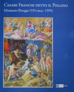 Cesare Franchi detto il Pollino. Miniatore (Perugia 1555 circa - 1595).