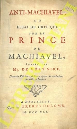 Anti-machiavel, ou essai de critique suer le prince de Machiavel. Nouvelle edition, ou l?on a ajo...