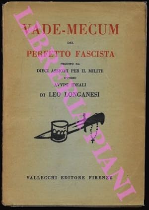 Vade-mecum del perfetto fascista seguito da dieci assiomi per il milite ovvero avvisi ideali.