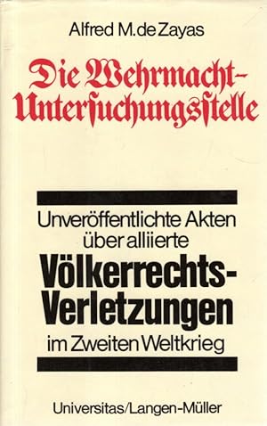 Die Wehrmacht-Untersuchungsstelle: Deutsche Ermittlungen uber Alliierte Volkerrechtsverletzungen ...