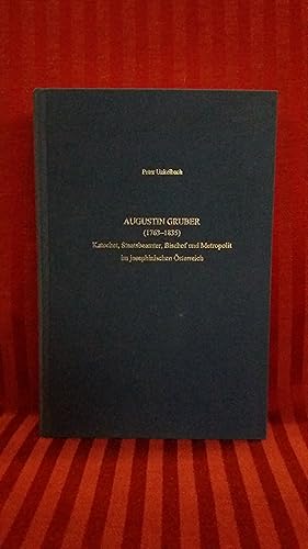 Augustin Gruber (1763-1835) Katechet, Staatsbeamter, Bischof und Metropolit im josephinischen Öst...
