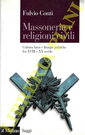 Massoneria e religioni civili. Cultura laica e liturgie politiche fra XVIII e XX secolo.
