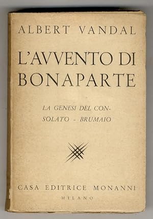 Bild des Verkufers fr L'avvento di Bonaparte. I. La genesi del Consolato - Brumaio. Prima traduzione italiana. Introduzione di Lord Rosebery. zum Verkauf von Libreria Oreste Gozzini snc