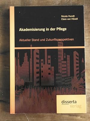 Seller image for Akademisierung in der Pflege: Aktueller Stand und Zukunftsperspektiven. Clara van Hvell for sale by Buchhandlung Neues Leben